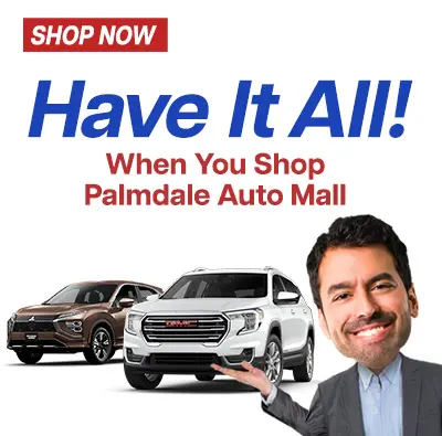 Have It All! When you shop Palmdale Auto Mall - Shop Now